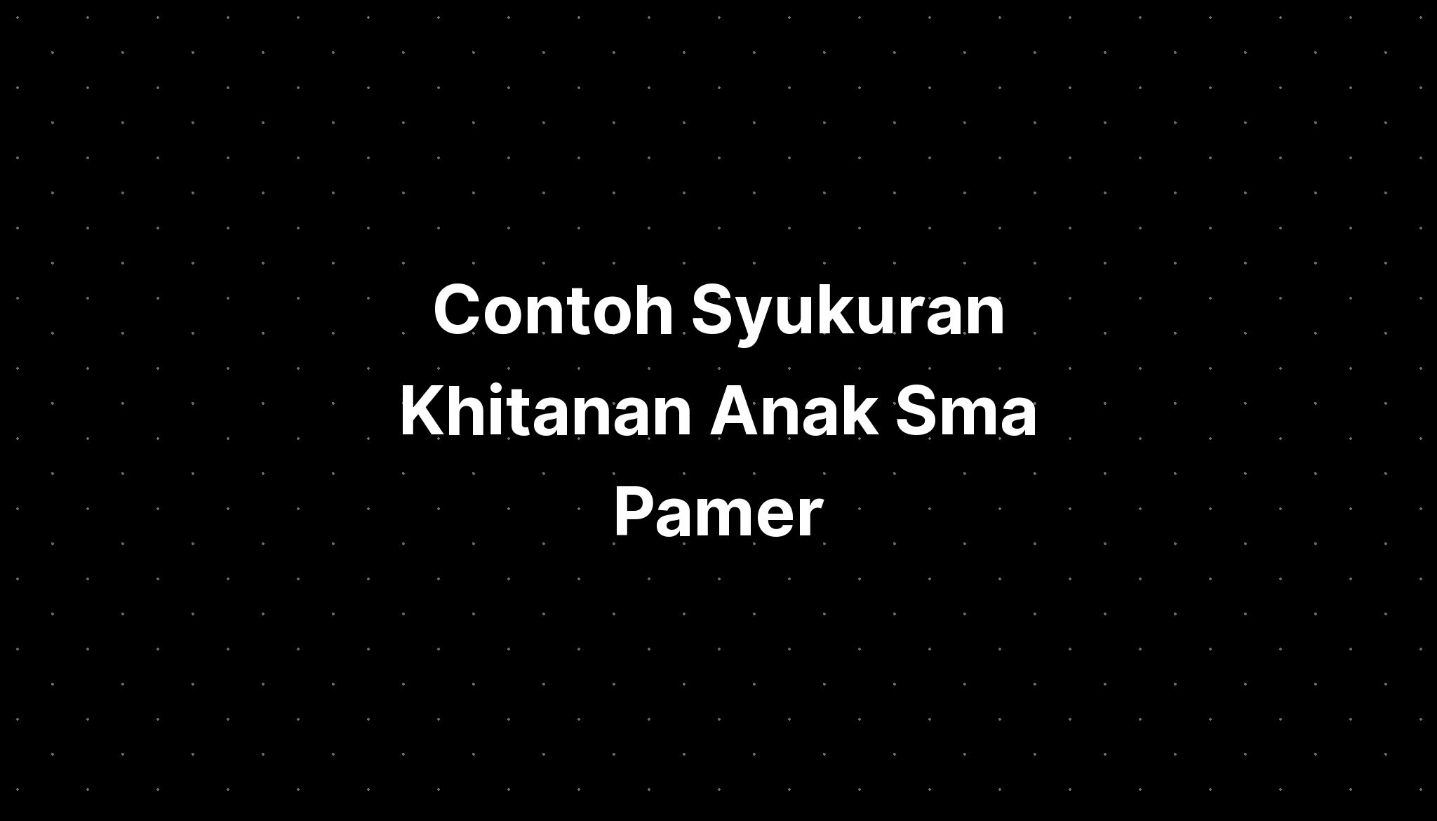 Contoh Syukuran Khitanan Anak Sma Pamer - IMAGESEE